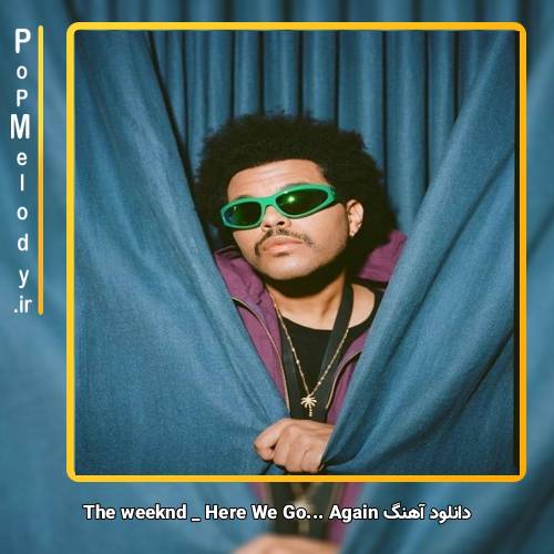 دانلود آهنگ The Weeknd Here We Go Again